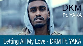 Dkm Ft. Yaka - Letting All My Love