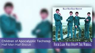 Watch Half Man Half Biscuit Children Of Apocalyptic Techstep video