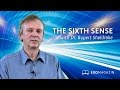 THE SIXTH SENSE - Dr. Rupert Sheldrake