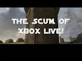 The Scum of Xbox Live 1of 2