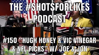 #150 "Hugh Honey & Vic Vinegar & NFL Picks!" w/ Joe & Jon