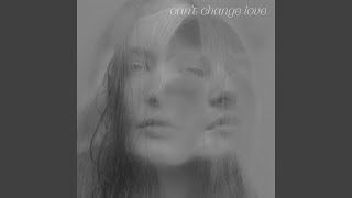 Cant Change Love