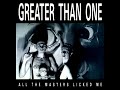 Greater Than One - All The Masters Licked Me