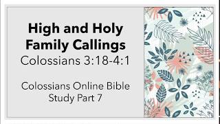 High and Holy Family Callings: Colossians 3:18 - 4:1
