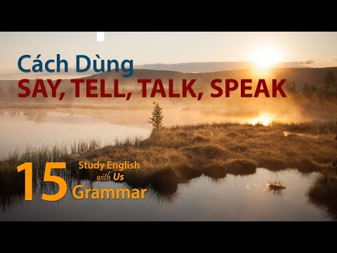 Văn Phạm 15: Cách Dùng SAY, TELL, TALK, SPEAK