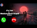 It's You x Muskurane Ki Wajah Ringtone | New Mashup Ringtone | Sad Mood Off Ringtone + Download