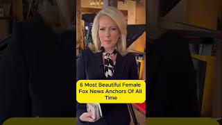 6 Most Beautiful Female Fox News Anchors Of All Time.