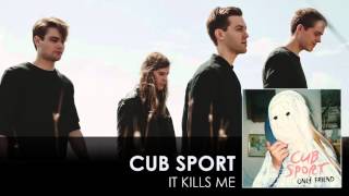 Watch Cub Sport It Kills Me video