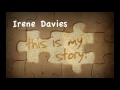 This is my story - Irene Davies - May 2013