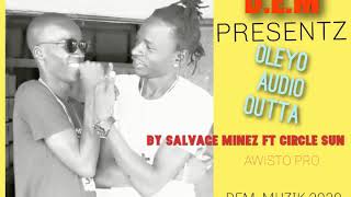 Oleyo - Salvage Minez Ft Circle Sun Official Audio