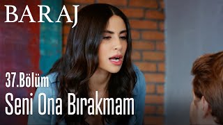Seni Ona Bırakmam - Baraj 37. Bölüm
