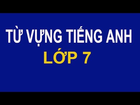 Từ vựng Tiếng Anh- Lớp 7