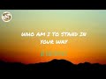 WHO AM I TO STAND IN YOUR WAY by Chester See (lyric video)