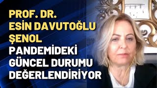 Prof. Dr. Esin Davutoğlu Şenol pandemideki güncel durumu değerlendiriyor