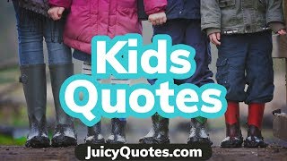 Top 15 Kids Quotes and Sayings 2019 - (Children Are The Future)