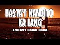 BASTA'T NANDITO KA LANG | LYRICS | BY: CRUISERS BOHOL BAND