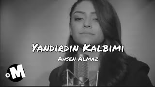 Ahsen Almaz - Yandırdın Kalbimi ( lyrics ) ✨