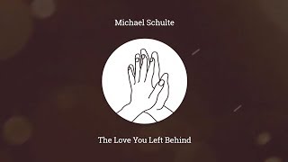 Michael Schulte - The Love You Left Behind (Official Audio)