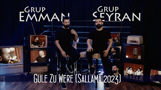 GRUP EMMAN & GRUP SEYRAN - GULE ZU WERE (SALLAMA 2023)