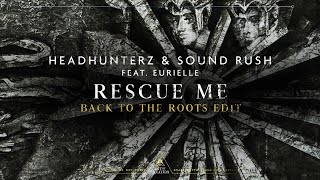 Headhunterz & Sound Rush (Feat. Eurielle) - Rescue Me (Back To The Roots Edit)