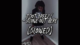 Jdot Breezy - Alone Out Here Slowed