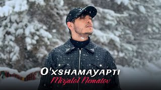 Mirjalol Nematov - O’xshamayapti (Mood Video)