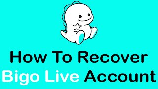 How To Recover Bigo Live Account Reset Forgot Bigo Pword 2022