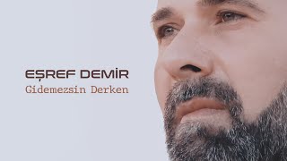 Eşref Demir - Gidemezsin Derken Official Audio