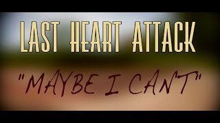 Watch Last Heart Attack Maybe I Cant video