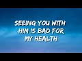 Seeing You With Him Is Bad For My Health | loop version (Lyrics)