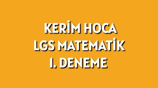 Kerim Hoca LGS Matematik 1. Deneme Çözümleri  ( Yeni Nesil Matematik Deneme )