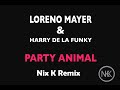 Loreno Mayer & Harry De La Funky - Party Animal (Nix K Remix)