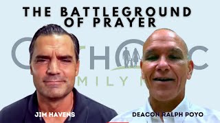 The Battleground of Prayer with Deacon Ralph Poyo