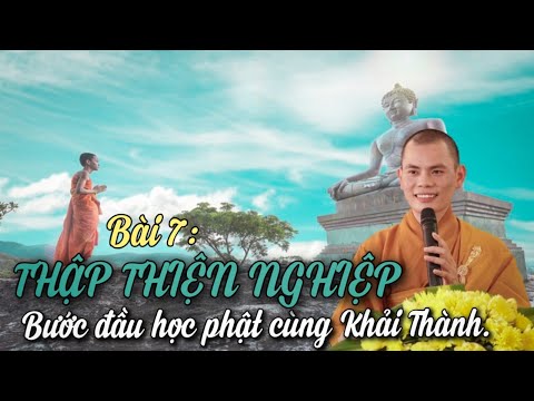 Bài số 7 : Thập Thiện Nghiệp - Chương trình : Bước đầu học Phật cùng KHẢI THÀNH