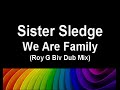 Sister Sledge - We Are Family (Roy G Biv Dub Mix)