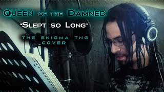 Queen Of The Damned - Slept So Long The Enigma Tng Cover