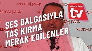 Ses Dalgasıyla Böbrek Taşı Kırma Merak Edilenler Medical Park Tv