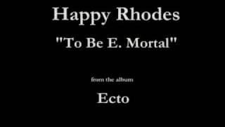 Watch Happy Rhodes To Be E Mortal video