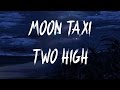 Moon Taxi - Two High (Lyrics / Lyric Video) Mp3