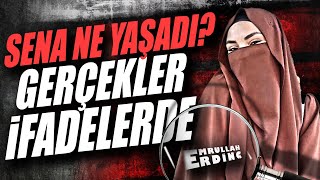 Sena Ne Yaşadi? Gerçekler İfadelerde