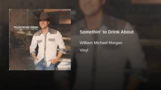 William Michael Morgan Somethin' To Drink About