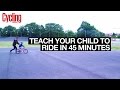 Teach your child to ride a bike in 45 Minutes | Cycling Weekly