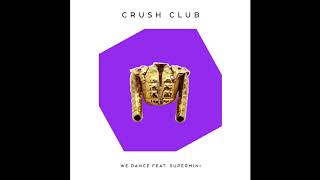 Crush Club We Dance Ft Supermini Audio Crush Club We Dance Ft Supermini Audio