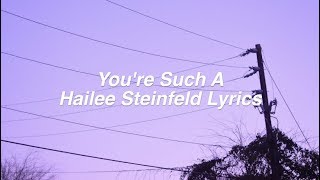 You're Such A || Hailee Steinfeld Lyrics