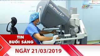 Tin Buổi Sáng - Ngày 21/03/2019 - Tin Tức Mới Nhất