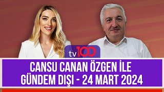 Cansu Canan Özgen Ile Gündem Dışı - Prof. Dr. Mehmet Okuyan 24 Mart 2024