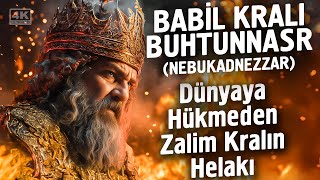Babil Kralı Buhtunnasr - Dünyaya Hükmeden Lanetli Kralın Helakı