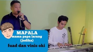 mama papa larang (judika) cover by fuad & vinis oki cover