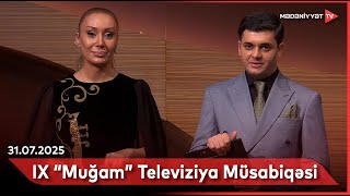 Ix Muğam Televiziya Müsabiqəsi 31.07.2025
