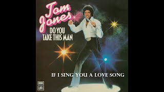 Watch Tom Jones If I Sing You A Love Song video